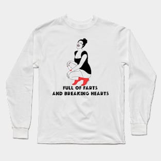 Full of farts and breaking hearts Long Sleeve T-Shirt